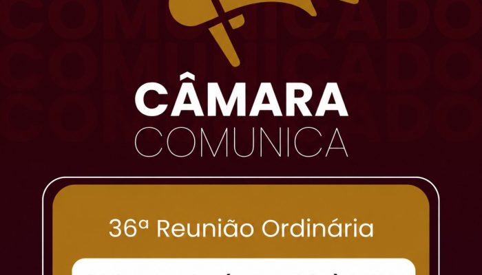CÂMARA COMUNICA - 36 Reuniao Ordinaria de 2026